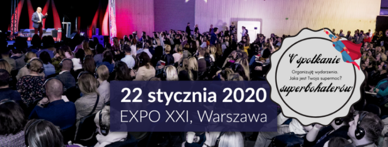 Forum Branży Eventowej 2020,  22 stycznia  EXPO XXI, ul. Prądzyńskiego 12/14, Warszawa